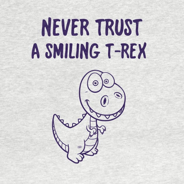 Never Trust A Smiling T-Rex Funny Cartoon Dinosaur Humor by FlashMac